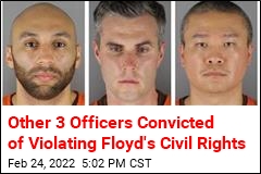 Other 3 Officers Convicted of Violating Floyd&#39;s Civil Rights