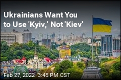 Ukrainians Want You to Use &#39;Kyiv,&#39; Not &#39;Kiev&#39;