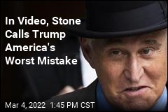 In Video, Stone Calls Trump America&#39;s Worst Mistake