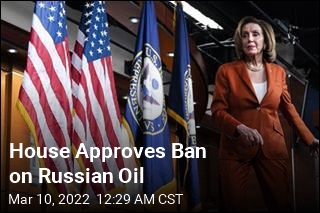 House Approves Ban on Russian Oil