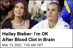 Hailey Bieber: I Had Blood Clot on Brain