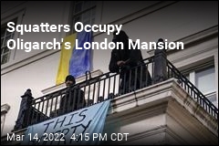 Squatters Occupy Oligarch&#39;s London Mansion