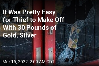It Was Pretty Easy for Thief to Make Off With 30 Pounds of Gold, Silver
