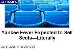 Yankee Fever Expected to Sell Seats&mdash;Literally