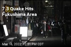 7.3 Quake Hits Fukushima Area