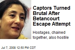 Captors Turned Brutal After Betancourt Escape Attempt