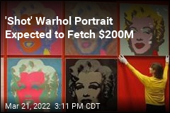&#39;Shot&#39; Warhol Portrait Expected to Fetch $200M