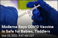 Moderna Says COVID Vaccine Is Safe for Babies, Toddlers