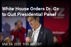 White House Orders Dr. Oz to Quit Presidential Panel