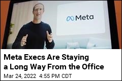 Meta Execs Are Staying a Long Way From the Office