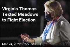 Election Fight Is &#39;Good vs. Evil,&#39; Virginia Thomas Texted Meadows