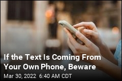 If the Spam Text Message Is Coming From Your Own Phone, Beware