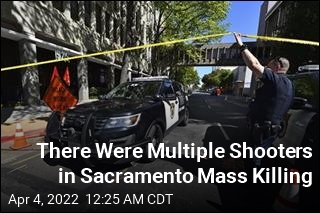 There Were Multiple Shooters in Sacramento Mass Killing