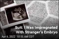 Suit: I Was Impregnated With Stranger&#39;s Embryo