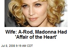 Wife: A-Rod, Madonna Had 'Affair of the Heart'