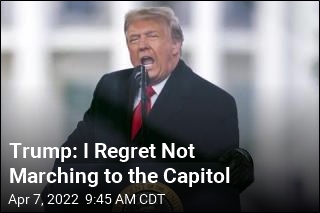 Trump: I Regret Not Marching to the Capitol