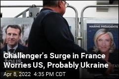 Challenger&#39;s Surge in France Worries US, Probably Ukraine