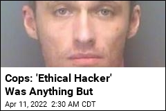 Cops: &#39;Ethical Hacker&#39; Was Anything But
