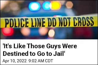 &#39;It&#39;s Like Those Guys Were Destined to Go to Jail&#39;