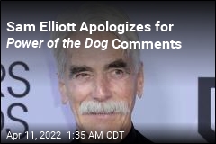 Sam Elliott Is Sorry He Trashed Power of the Dog