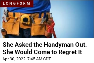 She Asked the Handyman Out. She Would Come to Regret It