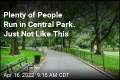 Plenty of People Run in Central Park. Just Not Like This