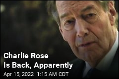 Charlie Rose Is Back, Apparently