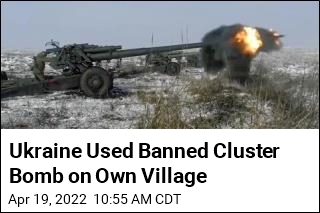 Ukraine Used Banned Cluster Bomb on Own Village