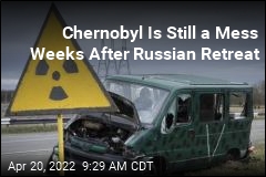 Chernobyl Is Still a Mess Weeks After Russian Retreat