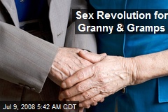 Sex Revolution for Granny &amp; Gramps