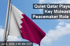 Quiet Qatar Plays Key Mideast Peacemaker Role