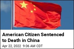 American Citizen Sentenced to Death in China