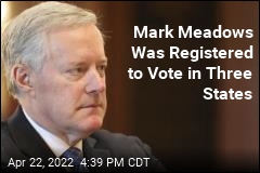 Mark Meadows Was Registered to Vote in Three States