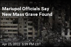 Mariupol Officials Say New Mass Grave Found