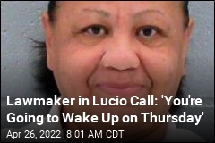 Lawmaker in Lucio Call: &#39;You&#39;re Going to Wake Up on Thursday&#39;