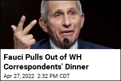 Fauci Pulls Out of WH Correspondents&#39; Dinner