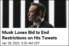Musk Loses Bid to End Restrictions on His Tweets