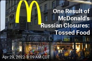 One Result of McDonald&#39;s Russian Closures: Tossed Food