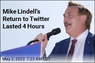 Mike Lindell&#39;s Return to Twitter Lasted 4 Hours