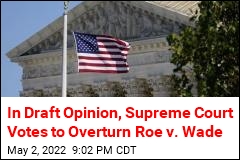 In Draft Opinion, Supreme Court Votes to Overturn Roe v. Wade