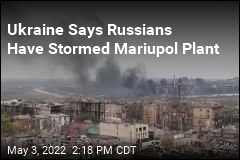 Ukraine Says Russian Forces Are Storming Mariupol Plant