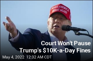 Court Won&#39;t Pause Trump&#39;s $10K-Per-Day Fines