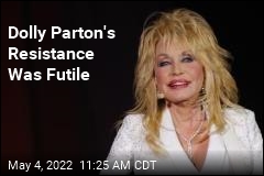 Dolly Parton&#39;s Resistance Was Futile