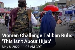 Women Challenge Taliban Rule: &#39;This Isn&#39;t About Hijab&#39;