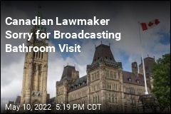 Canadian Lawmaker Sorry for Broadcasting Bathroom Visit