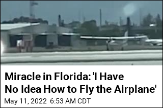 Miracle in Fla.: &#39;I Have No Idea How to Fly the Airplane&#39;