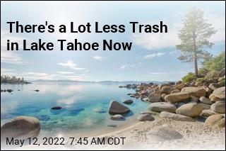 There&#39;s a Lot Less Trash in Lake Tahoe Now