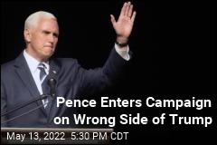 Pence Enters Campaign on Wrong Side of Trump