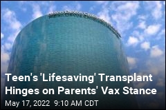 Teen&#39;s &#39;Lifesaving&#39; Transplant Hinges on Parents&#39; Vax Stance