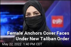 Taliban Orders Face Coverings for Female TV Anchors